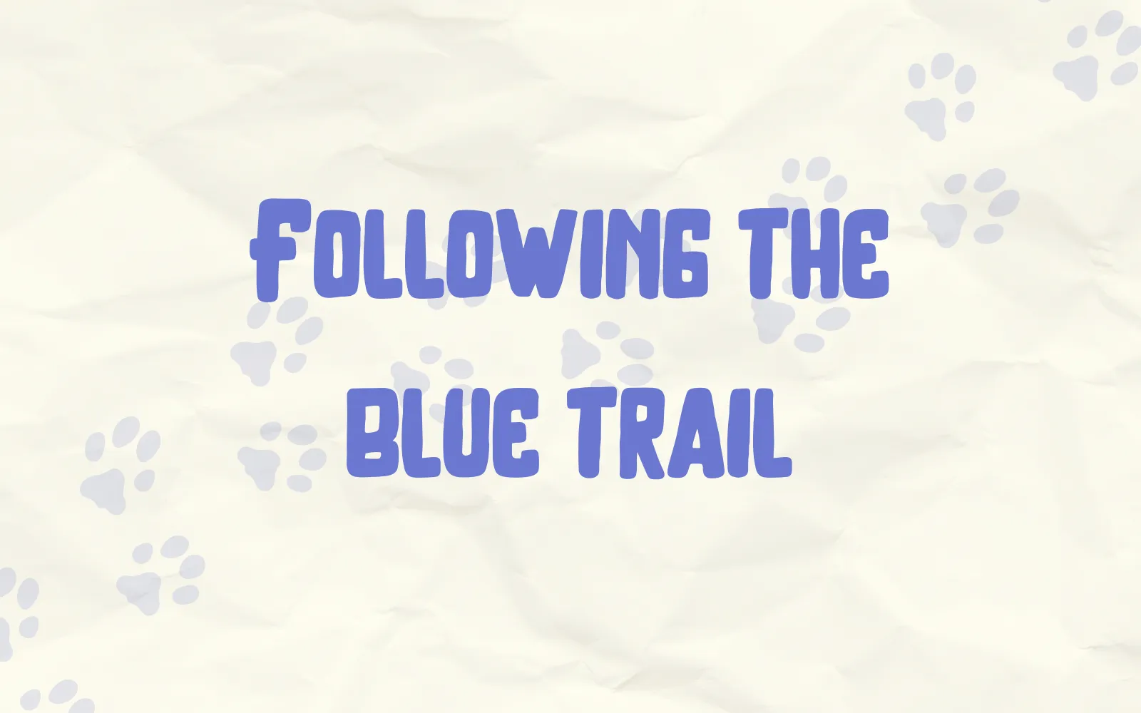 Case cover on a crumpled cream paper texture scattered with pale blue animal paw prints: the title “Following the blue trail” in rounded blue lettering.